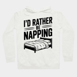 I'd Rather be Napping Hoodie