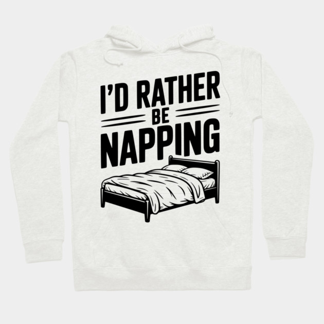 I'd Rather be Napping Hoodie by Frank Ring