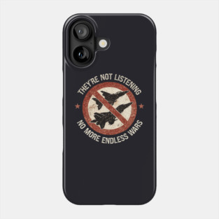 They're Not Listening — No More Endless Wars Phone Case
