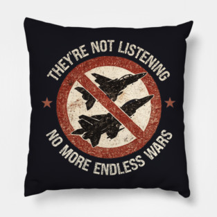 They're Not Listening — No More Endless Wars Pillow