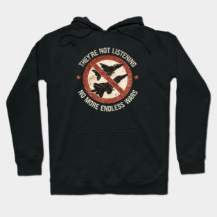They're Not Listening — No More Endless Wars Hoodie