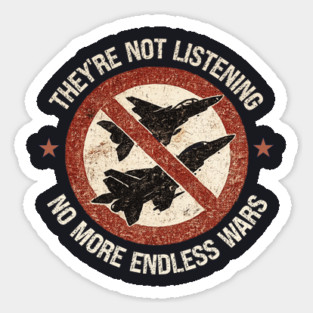 They're Not Listening — No More Endless Wars Sticker