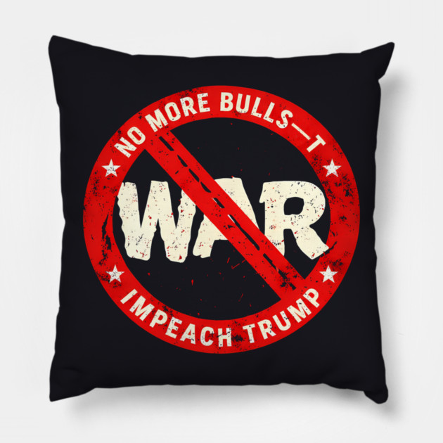 No More Bulls—t Wars, Impeach Trump Pillow by Charles's Store 8