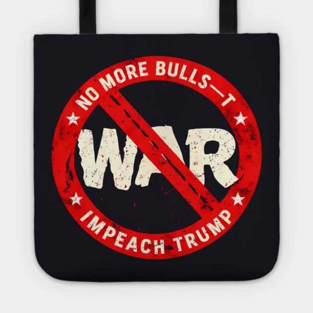 No More Bulls—t Wars, Impeach Trump Tote by Charles's Store 8