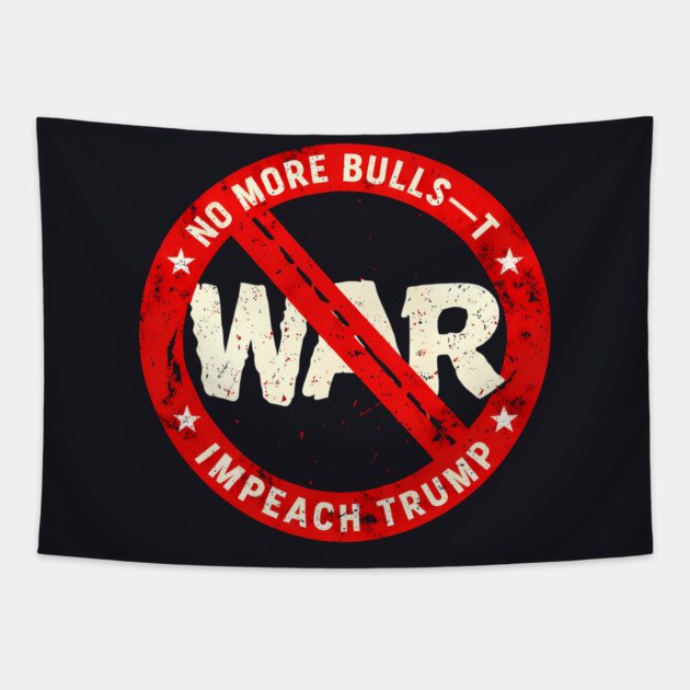 No More Bulls—t Wars, Impeach Trump Tapestry by Charles's Store 8