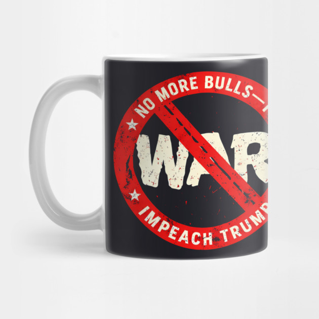 No More Bulls—t Wars, Impeach Trump by Charles's Store 8
