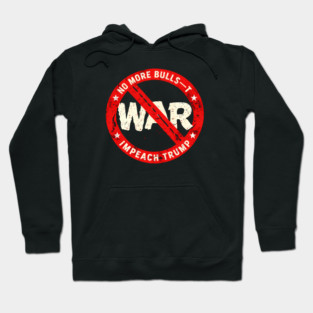 No More Bulls—t Wars, Impeach Trump Hoodie