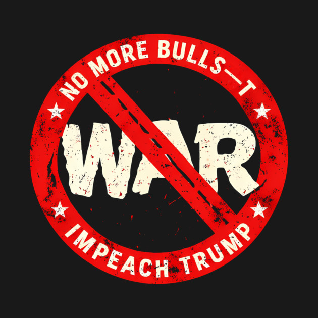 No More Bulls—t Wars, Impeach Trump by Charles's Store 8