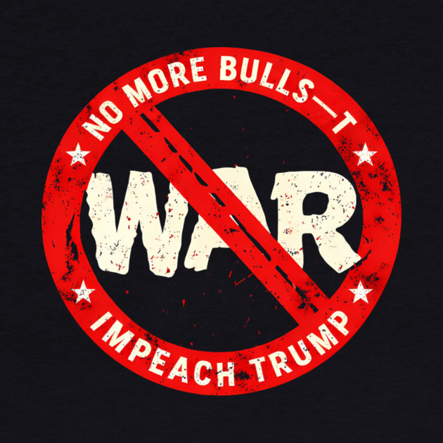 No More Bulls—t Wars, Impeach Trump by Charles's Store 8