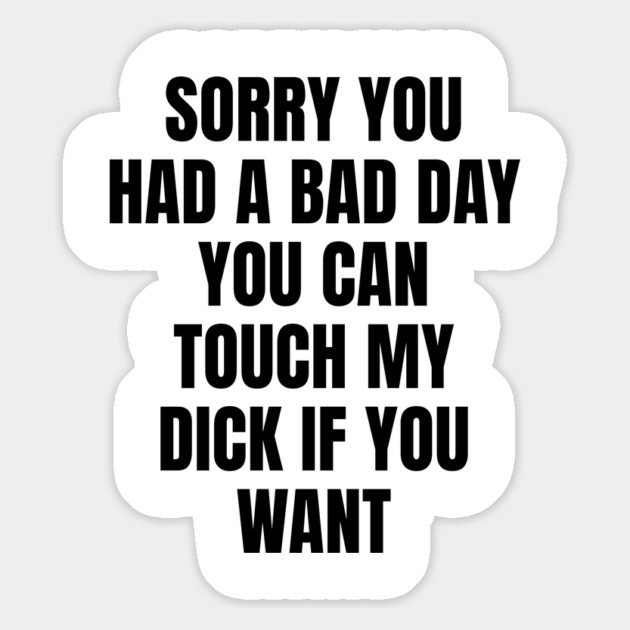 Sorry you had a bad day... Magnet by Shit Post Hero