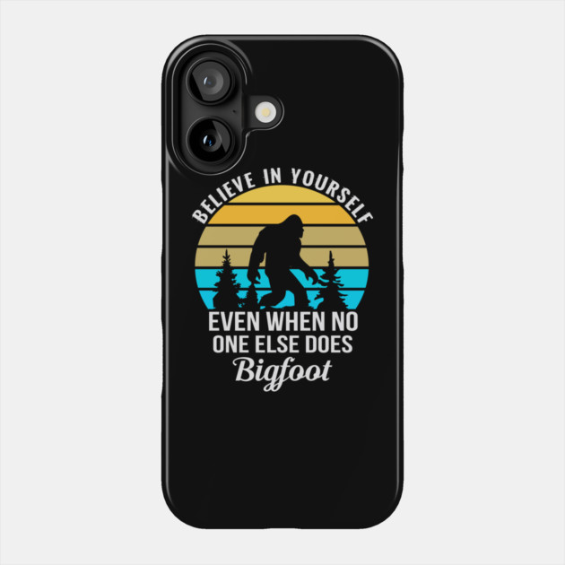 Believe in Yourself No One Does Bigfoot Phone Case by sani's Store 4