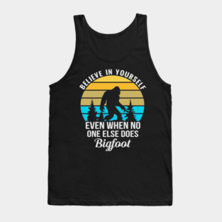 Believe in Yourself No One Does Bigfoot Tank Top