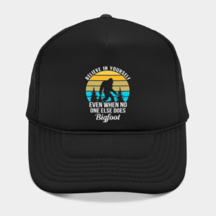 Believe in Yourself No One Does Bigfoot Hat