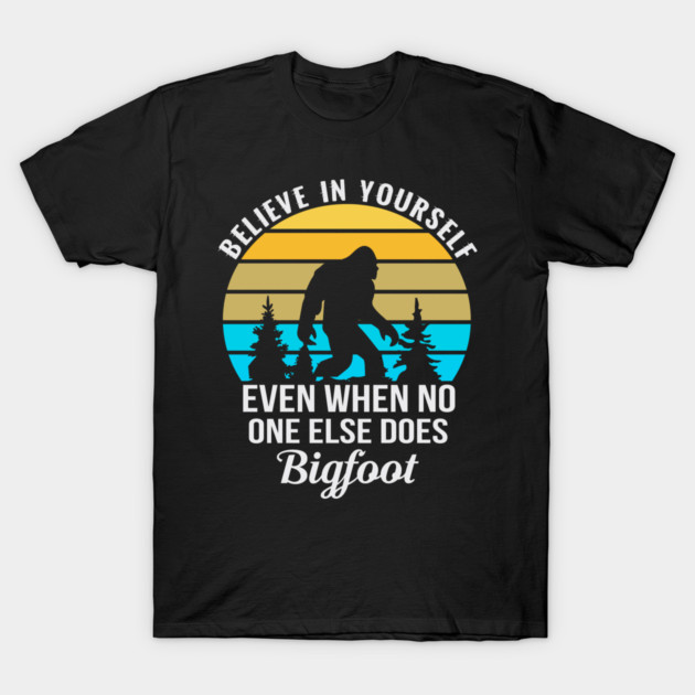 Believe in Yourself No One Does Bigfoot T-Shirt by sani's Store 4