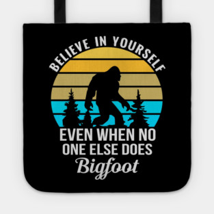 Believe in Yourself No One Does Bigfoot Tote