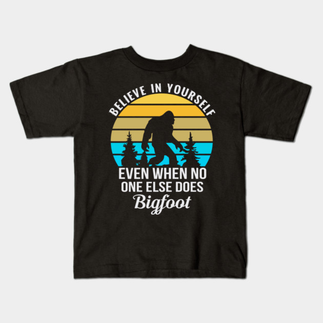 Believe in Yourself No One Does Bigfoot Kids T-Shirt by sani's Store 4