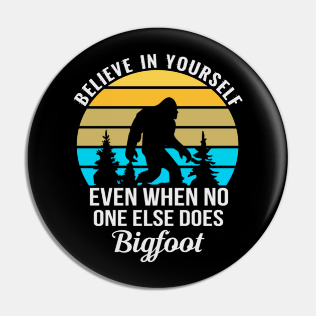 Believe in Yourself No One Does Bigfoot Pin by sani's Store 4