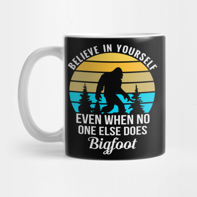 Believe in Yourself No One Does Bigfoot by sani's Store 4