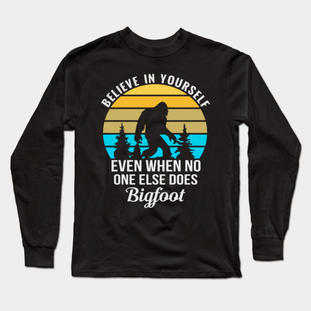 Believe in Yourself No One Does Bigfoot Long Sleeve T-Shirt by sani's Store 4