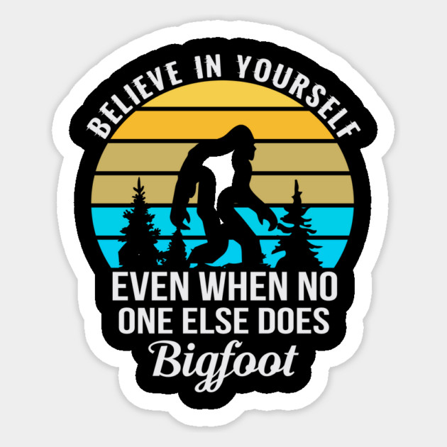 Believe in Yourself No One Does Bigfoot Sticker by sani's Store 4
