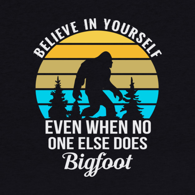 Believe in Yourself No One Does Bigfoot by sani's Store 4