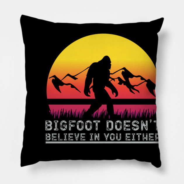 Bigfoot Does Not Believe in You Either Pillow by sani's Store 4