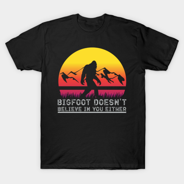 Bigfoot Does Not Believe in You Either T-Shirt by sani's Store 4