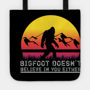 Bigfoot Does Not Believe in You Either Tote