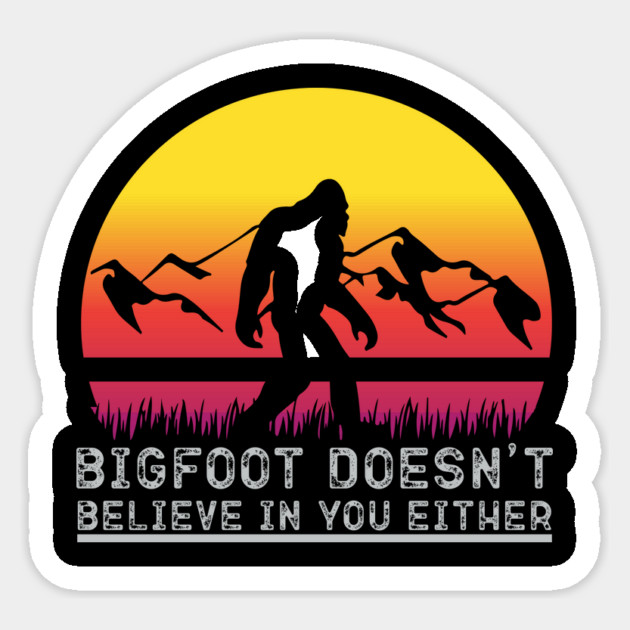 Bigfoot Does Not Believe in You Either Sticker by sani's Store 4