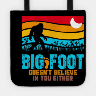 Bigfoot Does Not Believe in You Either Tote