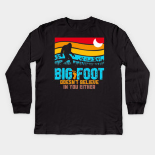 Bigfoot Does Not Believe in You Either Kids Long Sleeve T-Shirt