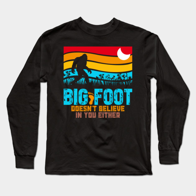 Bigfoot Does Not Believe in You Either Long Sleeve T-Shirt by sani's Store 4