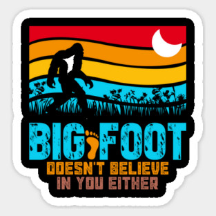 Bigfoot Does Not Believe in You Either Magnet