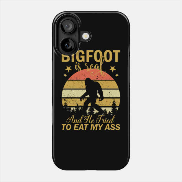 Bigfoot Is Real And He Tried To Eat My Ass Phone Case by sani's Store 4