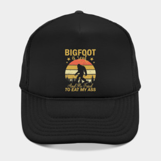 Bigfoot Is Real And He Tried To Eat My Ass Hat