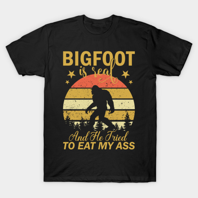 Bigfoot Is Real And He Tried To Eat My Ass T-Shirt by sani's Store 4