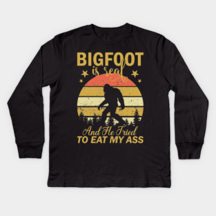 Bigfoot Is Real And He Tried To Eat My Ass Kids Long Sleeve T-Shirt