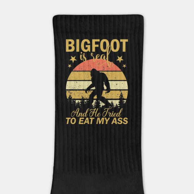 Bigfoot Is Real And He Tried To Eat My Ass by sani's Store 4