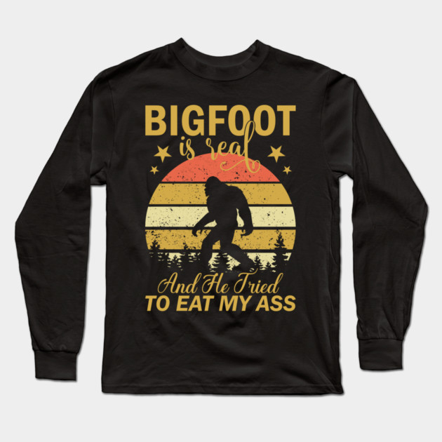 Bigfoot Is Real And He Tried To Eat My Ass Long Sleeve T-Shirt by sani's Store 4