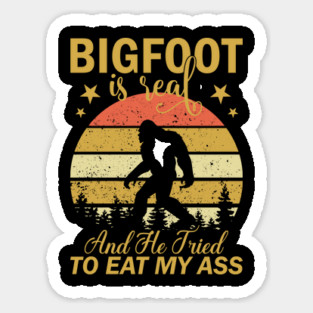 Bigfoot Is Real And He Tried To Eat My Ass Magnet