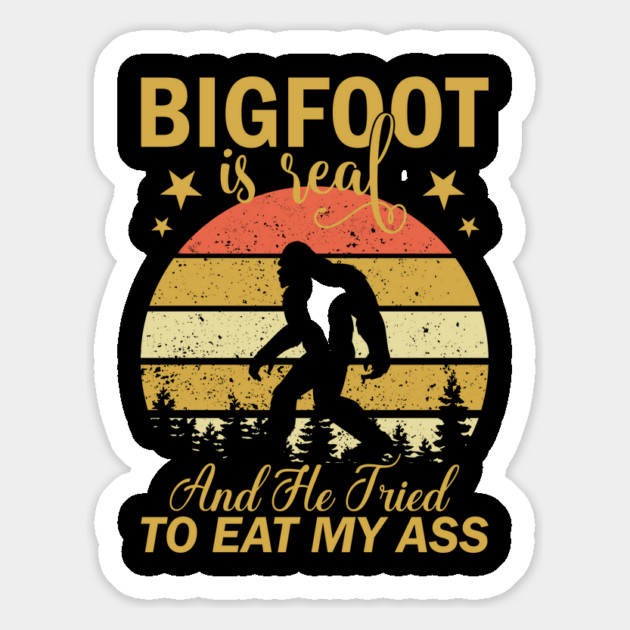 Bigfoot Is Real And He Tried To Eat My Ass Magnet by sani's Store 4