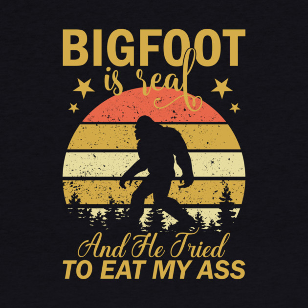 Bigfoot Is Real And He Tried To Eat My Ass by sani's Store 4