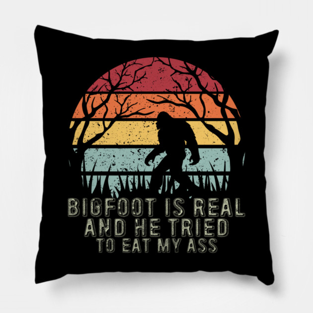 Bigfoot Is Real And He Tried To Eat My Ass Pillow by sani's Store 4