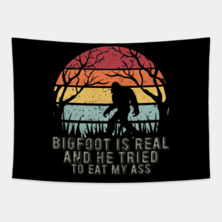 Bigfoot Is Real And He Tried To Eat My Ass Tapestry