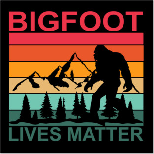 Bigfoot Lives Matter Posters and Art