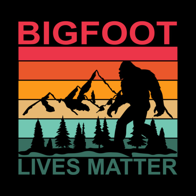 Bigfoot Lives Matter by sani's Store 4