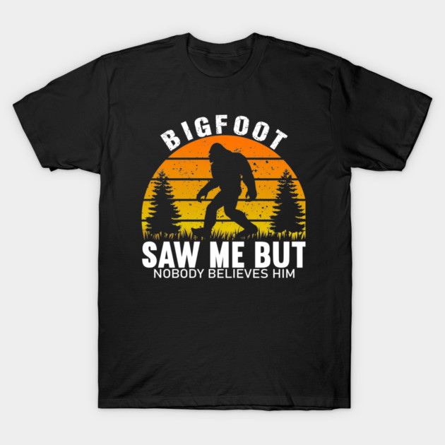 Bigfoot Saw Me But Nobody Believes Him T-Shirt by sani's Store 4