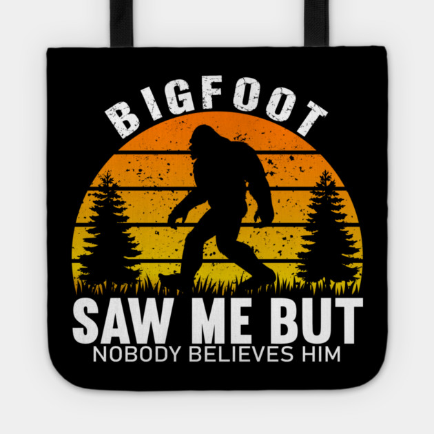 Bigfoot Saw Me But Nobody Believes Him Tote by sani's Store 4