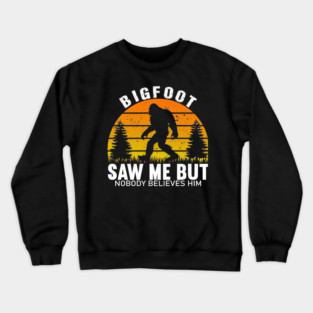 Bigfoot Saw Me But Nobody Believes Him Crewneck Sweatshirt