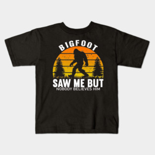 Bigfoot Saw Me But Nobody Believes Him Kids T-Shirt